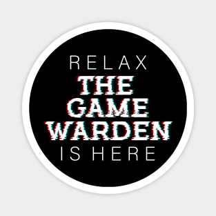 Relax The Game Warden is Here Magnet